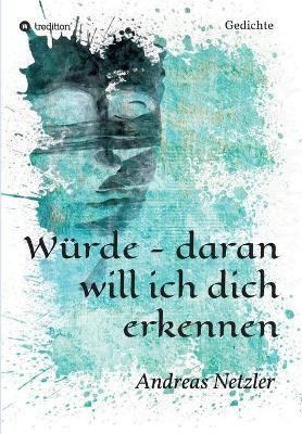 Würde - Daran Will Ich Dich Erkennen By Andreas Netzler 9783347313088
