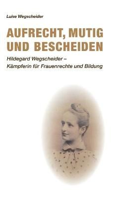 Aufrecht, mutig und bescheiden By Wegscheider 9783347344501 (Hardback)