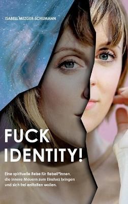 Fuck Identity! By Isabell Mezger-Schumann 9783347376618 (Hardback)