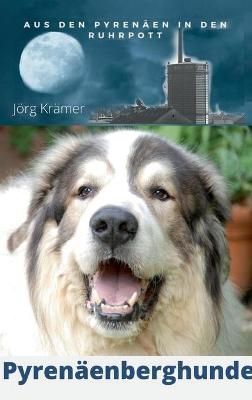 Pyrenäenberghund - Aus Den Pyrenäen in Den Ruhrpott By Jörg Krämer