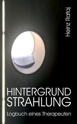 Hintergrundstrahlung - Logbuch Eines Therapeuten By Heinz Rataj