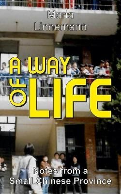 WAY OF LIFE - Notes from a Small Chinese Province By Linnemann