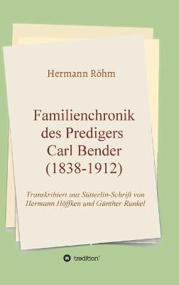 Familienchronik des Predigers Carl Bender (1838-1912) By Röhm