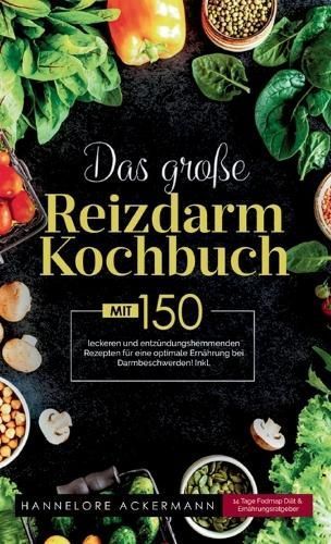 Das Große Reizdarm Kochbuch! Inklusive 14 Tage Nährwerteangaben Und Ernährungsratgeber! 1. Auflage