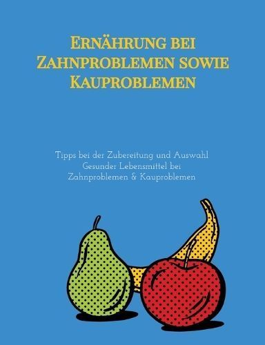 Ernährung Bei Zahnproblemen Sowie Kauproblemen By Elena Gilbert