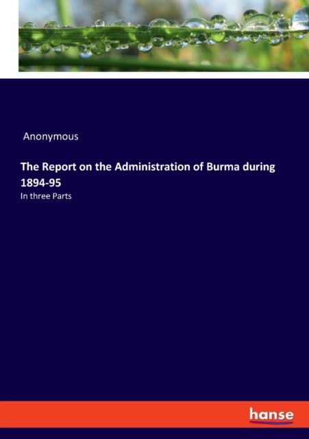 Report on the Administration of Burma during 1894-95 By Anonymous