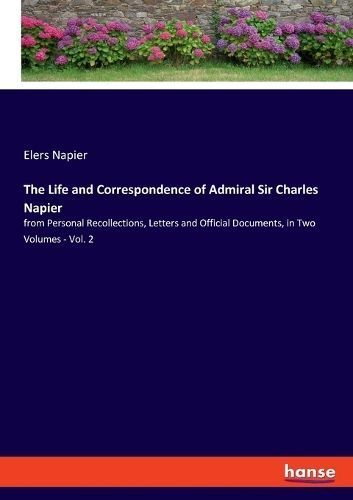 Life and Correspondence of Admiral Sir Charles Napier By Napier