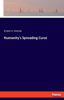 Humanity's Spreading Curse By Ernest H Andrae 9783348057677