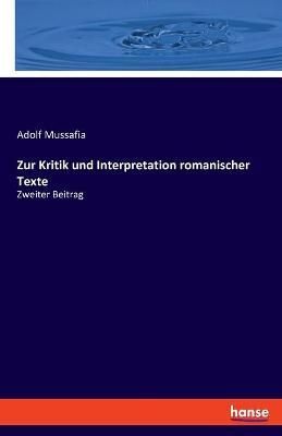 Zur Kritik und Interpretation romanischer Texte By Mussafia