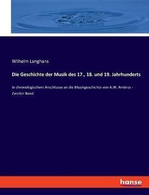 Geschichte der Musik des 17., 18. und 19. Jahrhunderts By Langhans