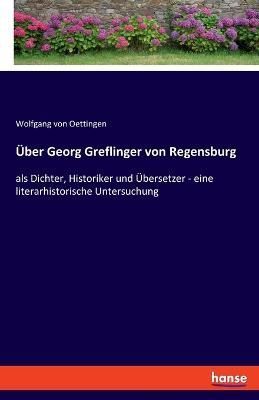 Über Georg Greflinger von Regensburg By Oettingen 9783348086219