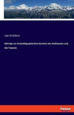 Beitr?ge zur Krystallographischen Kentniss des Andalusites und des Topases