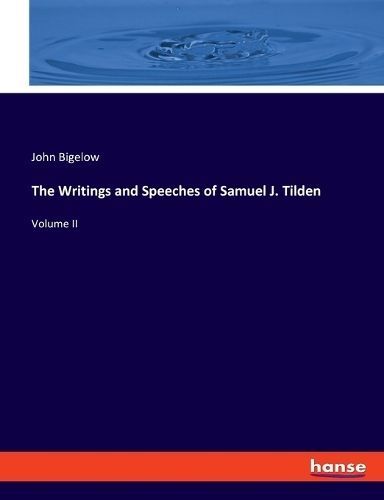 Writings and Speeches of Samuel J. Tilden By Bigelow 9783348091602