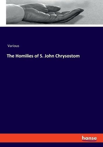 Homilies of S. John Chrysostom By Various 9783348101509 (Paperback)