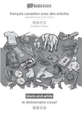 BABADADA black-and-white, francais canadien avec des articles - Simplified Chinese (in chinese script), le dictionnaire visuel - visual ...