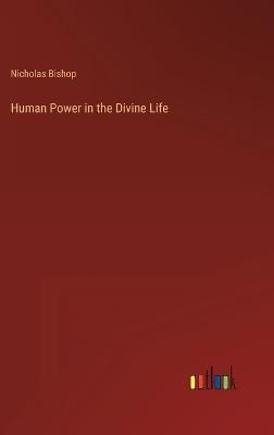 Human Power in the Divine Life By Bishop 9783368137816 (Hardback)
