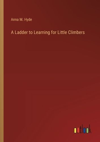 A Ladder to Learning for Little Climbers By Anna M Hyde 9783368178062