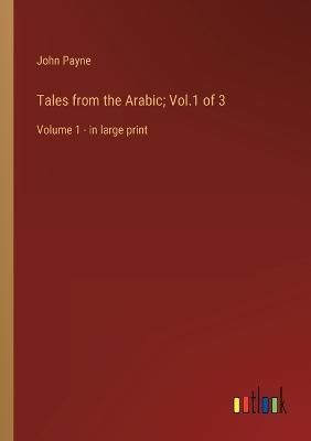 Tales from the Arabic; Vol.1 of 3 By John Payne 9783368340902