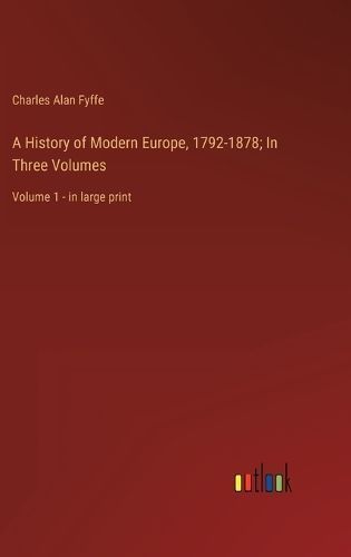 History of Modern Europe, 1792-1878; In Three Volumes By Fyffe