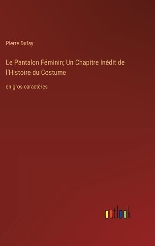 Le Pantalon Féminin; Un Chapitre Inédit De l'Histoire Du Costume