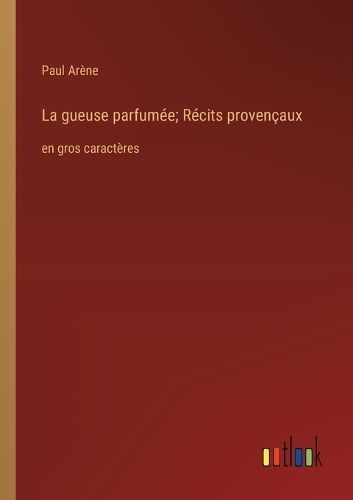 La Gueuse Parfumée; Récits Provençaux By Paul Arène 9783368373764