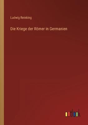 Die Kriege Der Römer in Germanien By Ludwig Reinking 9783368489748