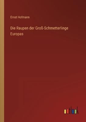 Raupen der Groß-Schmetterlinge Europas By Hofmann 9783368494469