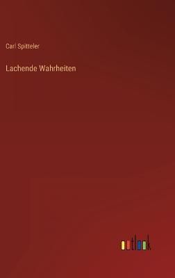 Lachende Wahrheiten By Spitteler 9783368611699 (Hardback)