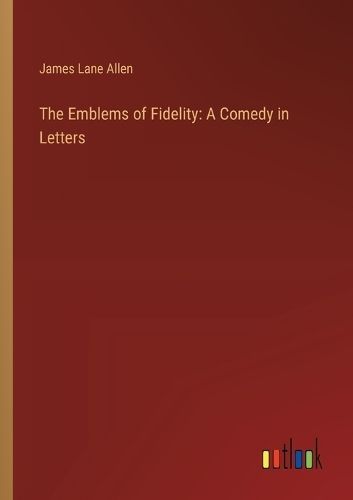 The Emblems of Fidelity By James Lane Allen 9783368904326 (Paperback)