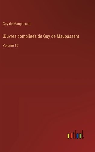 OEuvres Complètes De Guy De Maupassant By Guy De Maupassant