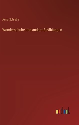 Wanderschuhe Und Andere Erzählungen By Anna Schieber 9783368938833