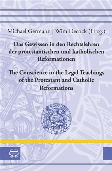 Das Gewissen in den Rechtslehren der protestantischen und katholischen Reformationen / Conscience in the Legal Teachings of the Protestant and ...