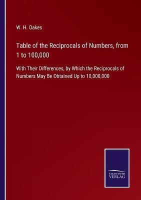 Table of the Reciprocals of Numbers, from 1 to 100,000 By Oakes