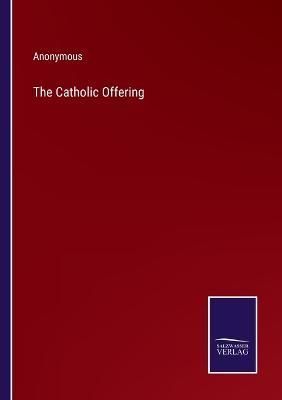 The Catholic Offering By Anonymous 9783375139483 (Paperback)