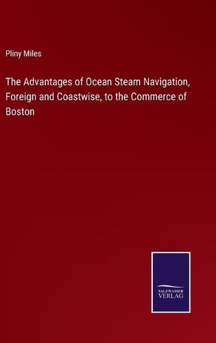 Advantages of Ocean Steam Navigation, Foreign and Coastwise, to the Commerce of Boston