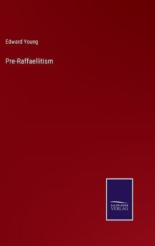 Pre-Raffaellitism By Edward Young 9783375170370 (Hardback)