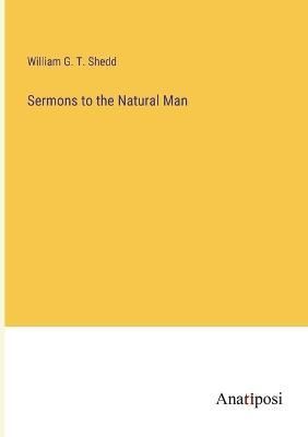 Sermons to the Natural Man By Shedd 9783382105884 (Paperback)