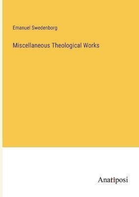 Miscellaneous Theological Works By Emanuel Swedenborg 9783382114046