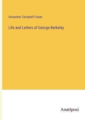 Life and Letters of George Berkeley By Alexander Campbell Fraser