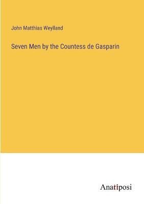 Seven Men by the Countess de Gasparin By John Matthias Weylland