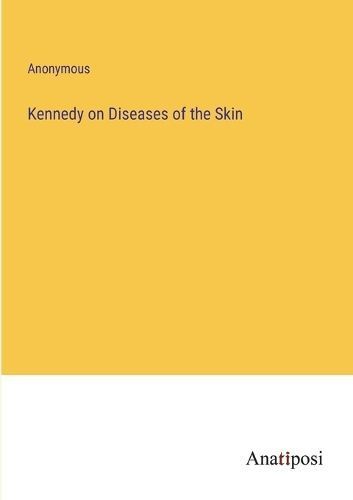 Kennedy on Diseases of the Skin By Anonymous 9783382141363 (Paperback)
