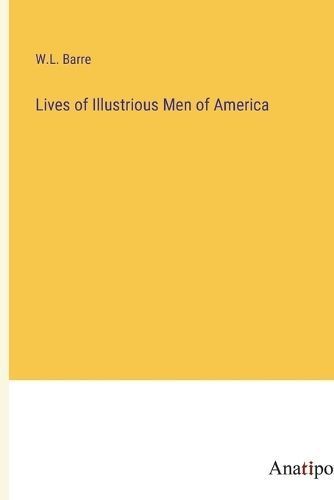 Lives of Illustrious Men of America By Barre 9783382309190 (Paperback)
