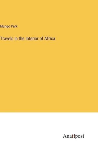 Travels in the Interior of Africa By Park 9783382329396 (Hardback)