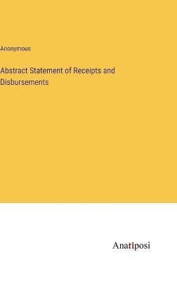 Abstract Statement of Receipts and Disbursements By Anonymous