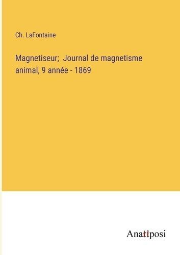 Magnetiseur; Journal De Magnetisme Animal, 9 Année - 1869 (Paperback)