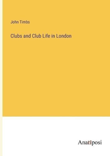 Clubs and Club Life in London By Timbs 9783382811280 (Paperback)