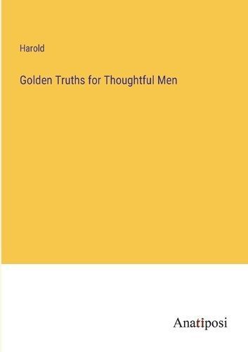 Golden Truths for Thoughtful Men By Harold 9783382814106 (Paperback)