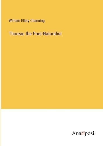 Thoreau the Poet-Naturalist By Channing 9783382820329 (Paperback)