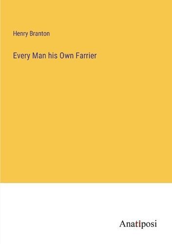 Every Man his Own Farrier By Branton 9783382832018 (Paperback)