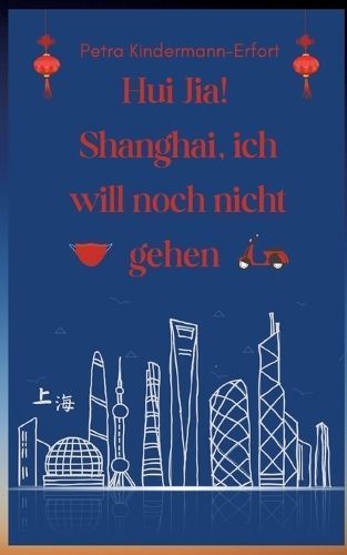 Hui Jia! Shanghai, Ich Will Noch Nicht Gehen 9783384169082 (Paperback)